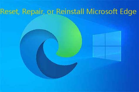 Resetrepairreinstall Microsoft Edge Which To Pick And How To Do