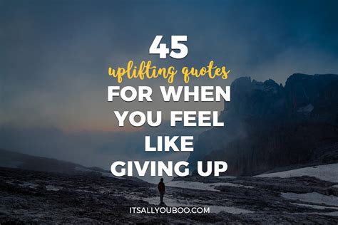 45 Uplifting Quotes For When You Feel Like Giving Up