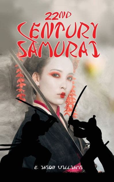 22nd Century Samurai By E Jason Williams Paperback Barnes And Noble