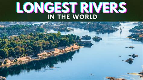 Top 10 Longest Rivers In The World
