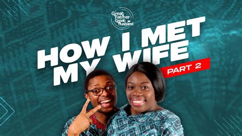 how i met my wife pt 2 journey to becoming a husband series youtube