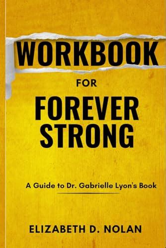Workbook For Forever Strong By Dr Gabrielle Lyons Your Powerful Guide