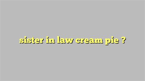 Sister In Law Cream Pie Công Lý And Pháp Luật