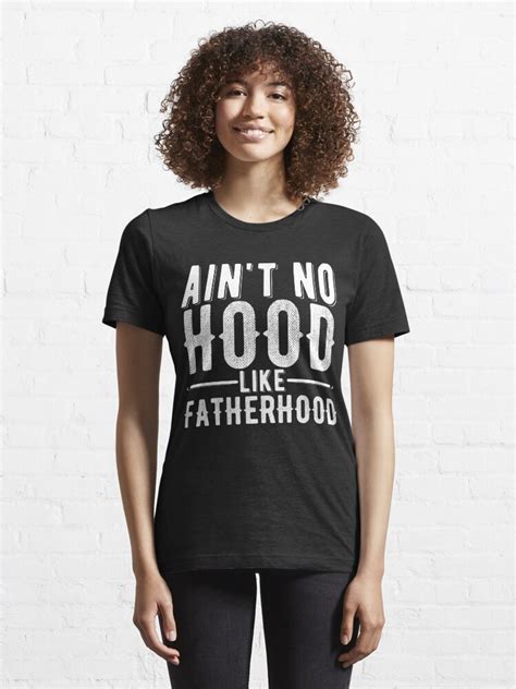 Aint No Hood Like Fatherhood T Shirt By Kamrankhan Redbubble