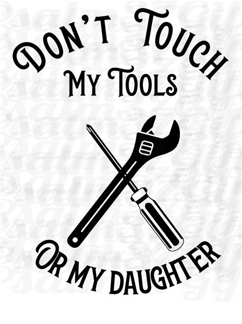 Dont Touch My Tools Or My Daughter Svg Tools Svg Etsy Finland