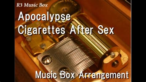 Apocalypsecigarettes After Sex Music Box Youtube