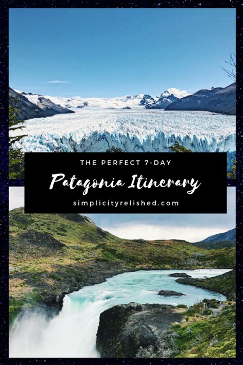 How To Spend 7 Incredible Days In Patagonia Itinerary And Guide