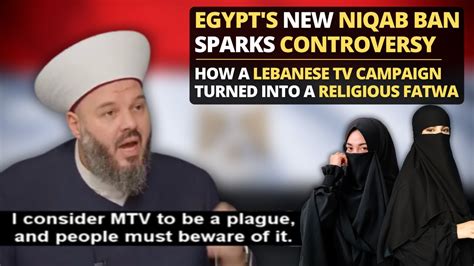 egypt s new niqab ban sparks controversy how a lebanese tv campaign turned into a religious