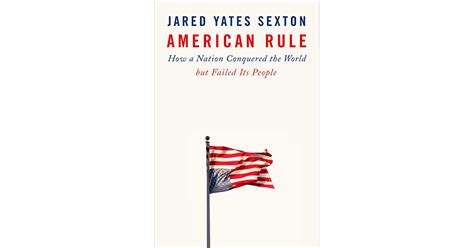American Rule How A Nation Conquered The World But Failed Its People