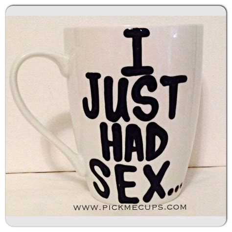 Items Similar To I Just Had Sex Funny Hilarious Office Coffee Mug On Etsy