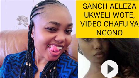 Imevuja Video Ya Ngono Ya Sanchi Atoboa Siri Nzito Youtube