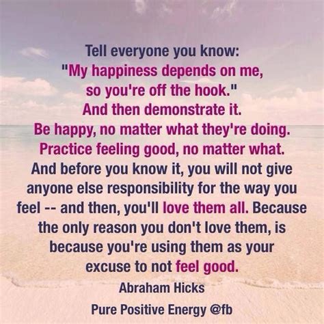 My Happiness Depends On Me So You Are Off The Hook Abraham Hicks