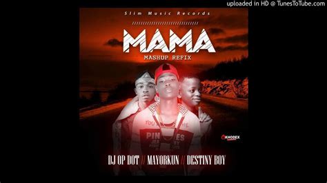 Dj Op Dot Ft Destiny Boy X Mayorkun Mama Mashup Remix Youtube