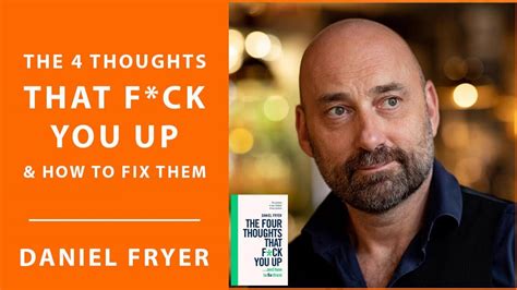 How To Get Control Of Your Own Thoughts With Daniel Fryer Author The Four Thoughts That F Ck