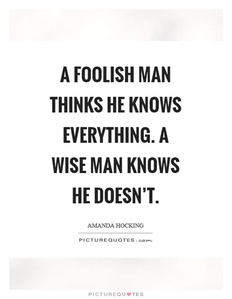 If the husband brings in all of the income then the answer is obvious. A foolish man thinks he knows everything. A wise man knows he... | Picture Quotes