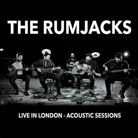 Live In London Acoustic Sessions Album By The Rumjacks Spotify
