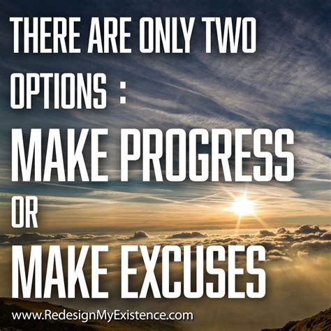 There Are Only Two Options Make Progress Or Make Excuses Which Road Will You Take