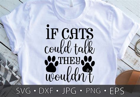 If Cats Could Talk They Wouldnt Svg Cut Files By Creativesvgzone