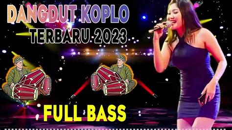 Lagu Koplo Terbaru 2023 Terpopuler Saat Ini Dangdut Koplo Terbaru 2022 2023 Dangdut Koplo