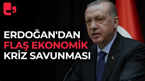 Erdoğan dan flaş ekonomik kriz savunması YouTube