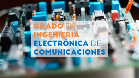 Grado IngenierÍa ElectrÓnica De Comunicaciones ¿por Qué Estudiar ¿qué