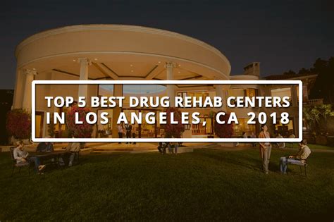 Top 5 Best Drug Rehabilitation Centers In Los Angeles Ca 2018