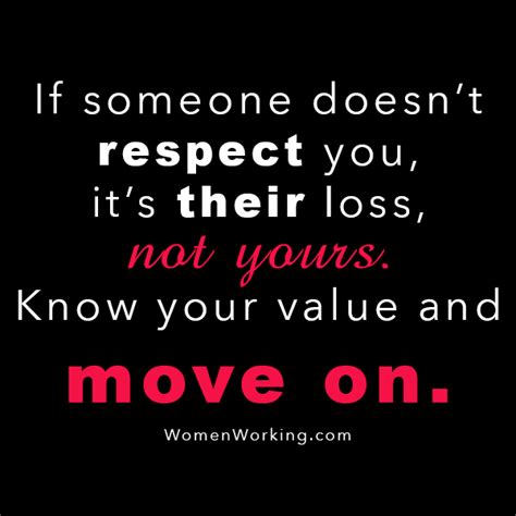 If Someone Doesnt Respect You Its Their Loss Not Yours Know Your