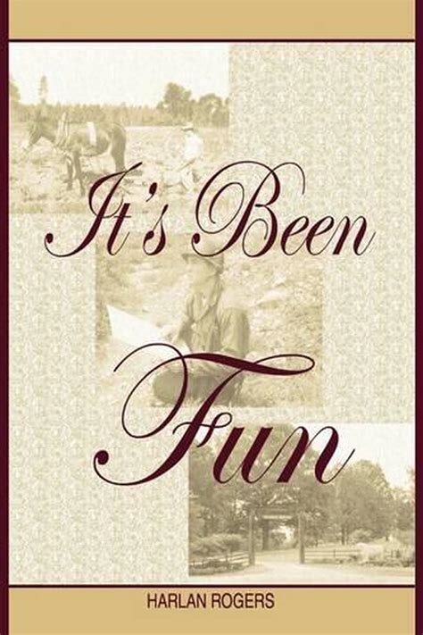 Its Been Fun By Harlan Rogers English Hardcover Book 9781598588729