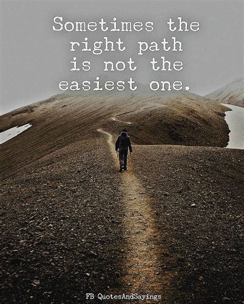 Sometimes The Right Path Is Not The Easiest One Quotes Path Quotes