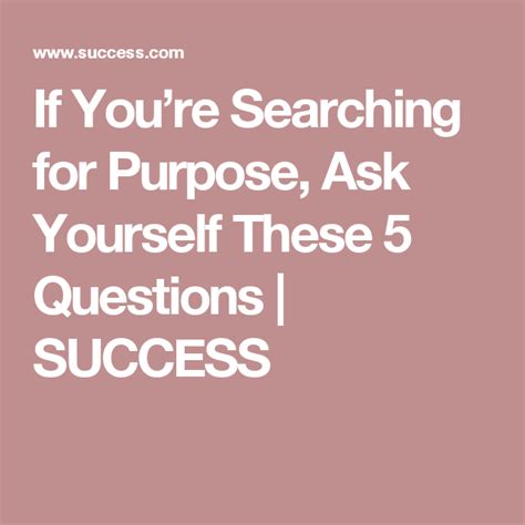If Youre Searching For Purpose Ask Yourself These 5 Questions