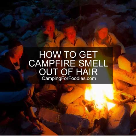 How To Get Campfire Odor Out Of Hair With Out Washing It