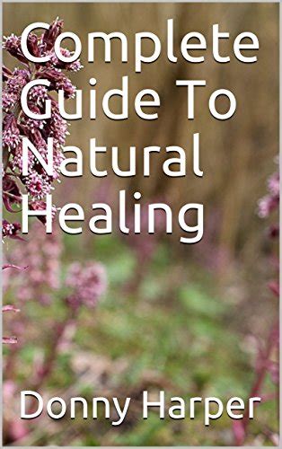Complete Guide To Natural Healing Kindle Edition By Harper Donny