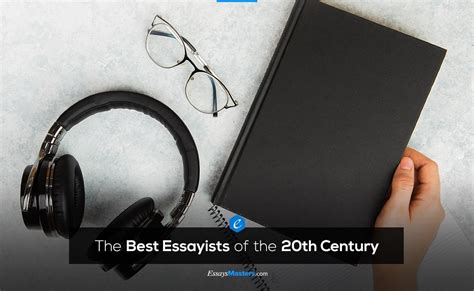 5 Famous Essay Writers Of The 20th Century Essaysmasters