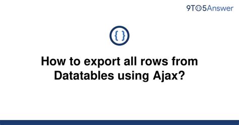 Solved How To Export All Rows From Datatables Using To Answer