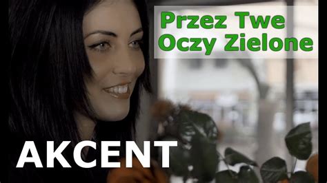 Akcent - Przez Twe Oczy Zielone (official video) - YouTube