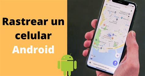 Cómo Localizar Un Celular Android Gratis