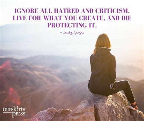 Ignore All Hatred And Criticism Live For What You Create And Die Protecting It Qotd