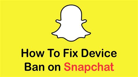 How To Fix A Device Ban On Snapchat Use Snapchat After Device