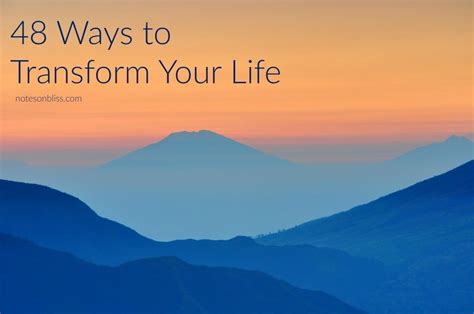 48 Ways To Transform Your Life Transform Your Life Life