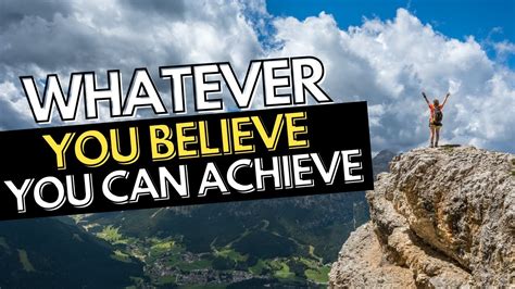 Whatever You Believe You Can Achieve Youtube