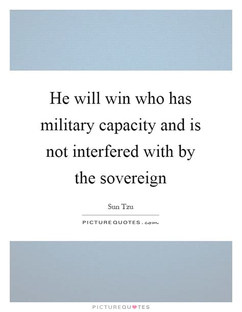 These sov quotes are the best examples of famous sov quotes on poetrysoup. He will win who has military capacity and is not interfered with... | Picture Quotes