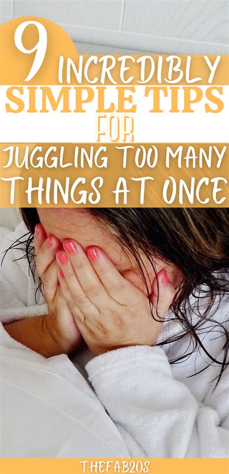 9 Incredibly Simple Tips For Juggling Too Many Things At Once How To