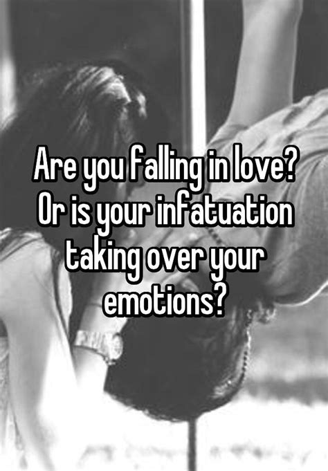 are you falling in love or is your infatuation taking over your emotions