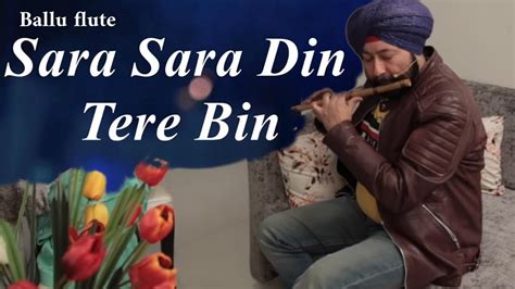 Sara Sara Din Tere Bin On Flute By Baljinder Singh Ballu Flute Live