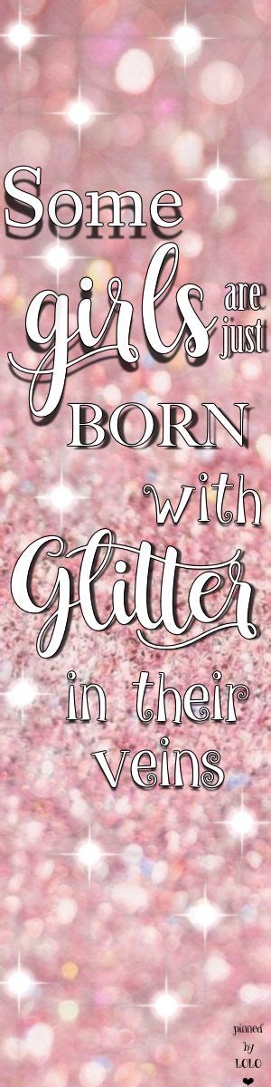 Some Girls Are Just Born With Glitter In Their Veins Words Great