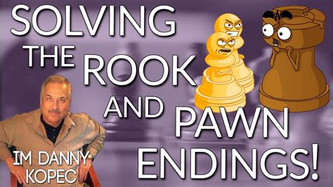 Rook And Pawn Endings The Secrets Of The Most Common Endgame Youtube
