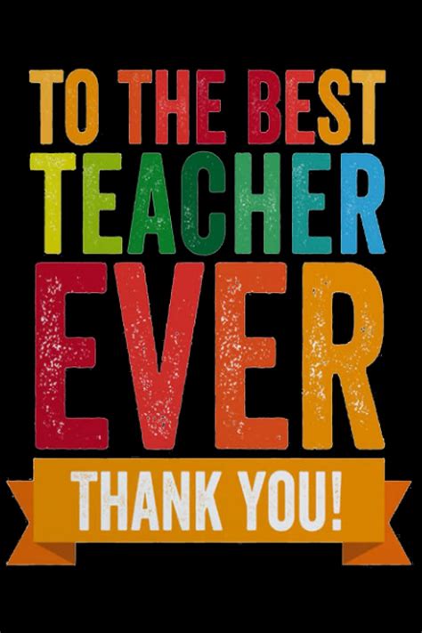 To The Best Teacher Ever Thank You Teacher Appreciation T Notebookjournal Planner Great