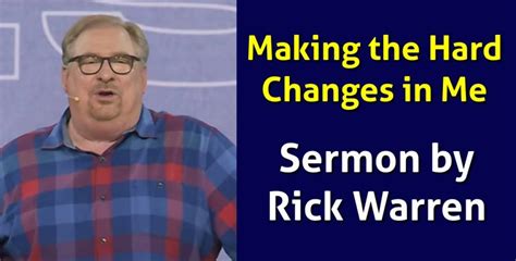 Pastor Rick Warren Watch Sermon Making The Hard Changes In Me