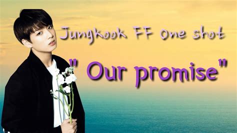 Bts Jungkook Ff Oneshot Our Promise Youtube