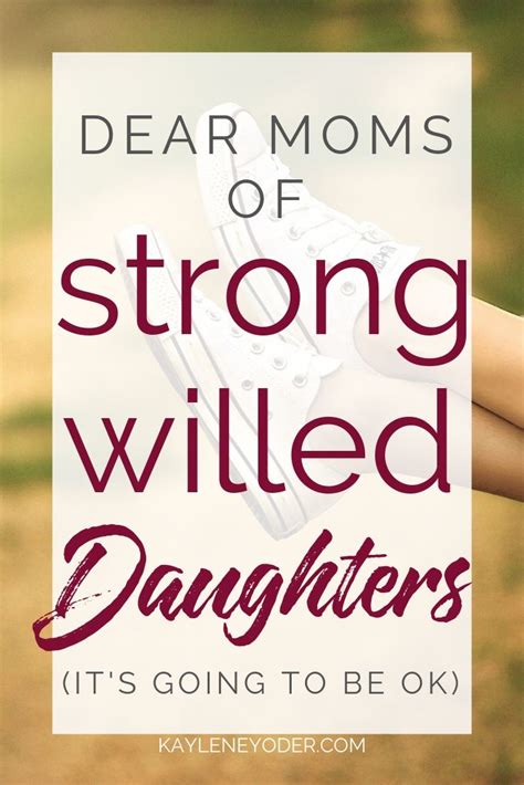 Dear Moms Of Strong Willed Daughters Kaylene Yoder Strong Willed